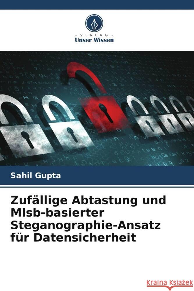 Zuf?llige Abtastung und Mlsb-basierter Steganographie-Ansatz f?r Datensicherheit Sahil Gupta 9786208047672 Verlag Unser Wissen - książka