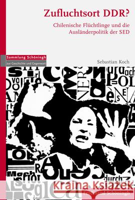 Zufluchtsort Ddr?: Chilenische Flüchtlinge Und Die Ausländerpolitik Der sed Koch, Sebastian 9783506785459 Schöningh - książka