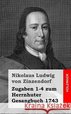 Zugaben 1-4 zum Herrnhuter Gesangbuch 1743 von Zinzendorf, Nikolaus Ludwig 9781483938981 Createspace - książka