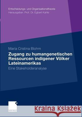 Zugang Zu Humangenetischen Ressourcen Indigener Völker Lateinamerikas: Eine Stakeholderanalyse Blohm, María Cristina 9783834924391 Gabler - książka