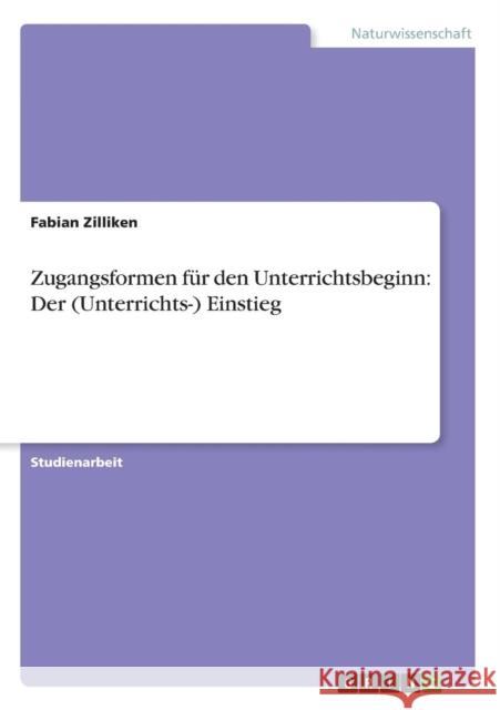 Zugangsformen für den Unterrichtsbeginn: Der (Unterrichts-) Einstieg Zilliken, Fabian 9783640659654 Grin Verlag - książka