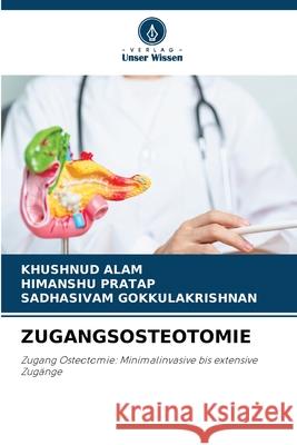 Zugangsosteotomie Khushnud Alam Himanshu Pratap Sadhasivam Gokkulakrishnan 9786209344800 Verlag Unser Wissen - książka