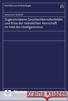 Zugeschriebene Geschlechterrollenbilder und Krise der männlichen Herrschaft im Feld des Hooliganismus Schmoll, Annemarie 9783848774920 Nomos - książka