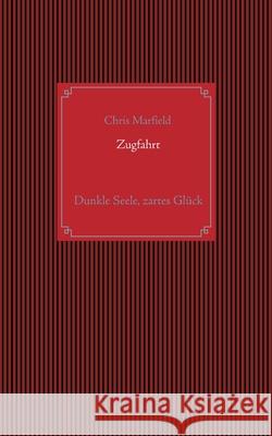 Zugfahrt: Dunkle Seele, zartes Glück Marfield, Chris 9783751951296 Books on Demand - książka