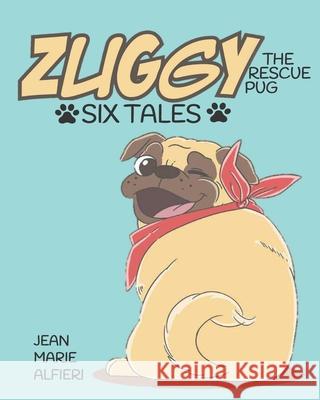 Zuggy the Rescue Pug - Six Tales Jean Marie Alfieri 9781734308600 Jean Alfieri - książka
