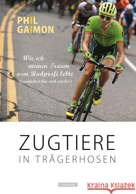 Zugtiere in Trägerhosen : Wie ich meinen Traum vom Radprofi lebte (zumindest hin und wieder) Gaimon, Phil 9783957260314 Covadonga - książka