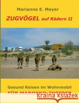 Zugvögel auf Rädern II: Für Marokko-Insider - Gesund Reisen im Wohnmobil Meyer, Marianne E. 9783734788857 Books on Demand - książka