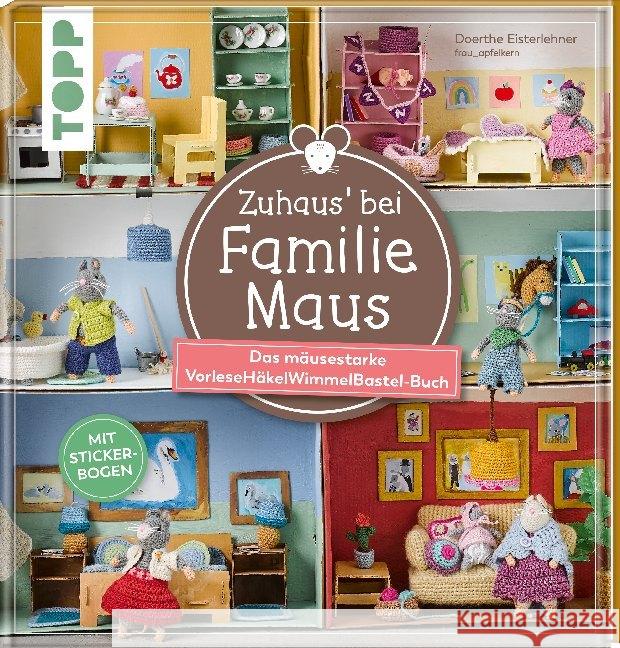 Zuhaus bei Familie Maus : Das mäusestarke VorleseHäkelWimmelBastel-Buch. Mit Stickerbogen Eisterlehner, Doerthe 9783772448225 Frech - książka