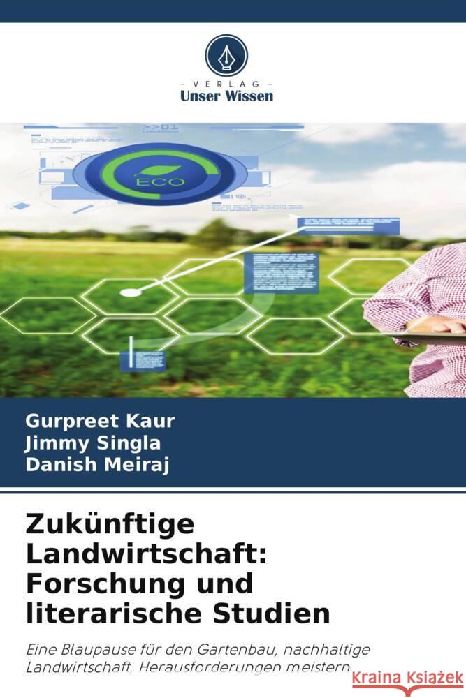 Zuk?nftige Landwirtschaft: Forschung und literarische Studien Gurpreet Kaur Jimmy Singla Danish Meiraj 9786207286553 Verlag Unser Wissen - książka