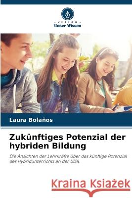Zukünftiges Potenzial der hybriden Bildung Bolaños, Laura 9786208985165 Verlag Unser Wissen - książka