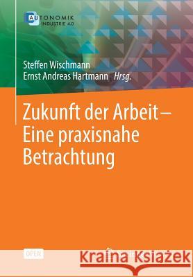 Zukunft Der Arbeit - Eine Praxisnahe Betrachtung Wischmann, Steffen 9783662492659 Vieweg+Teubner - książka