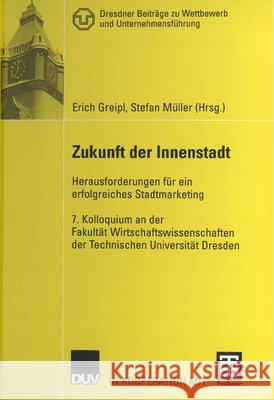 Zukunft Der Innenstadt: Herausforderungen Für Ein Erfolgreiches Stadtmarketing Greipl, Erich 9783835006126 Deutscher Universitatsverlag - książka