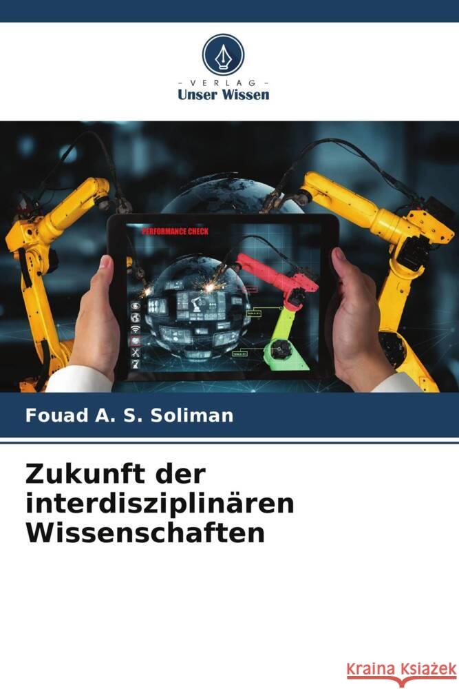 Zukunft der interdisziplinären Wissenschaften Fouad A S Soliman 9786205281291 Verlag Unser Wissen - książka