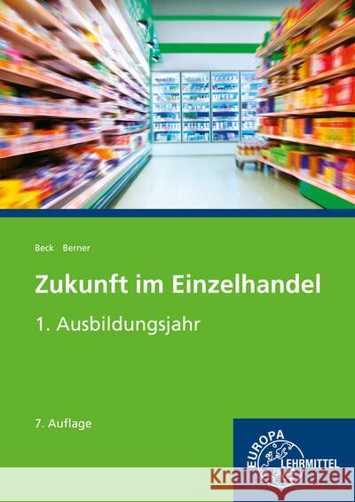 Zukunft im Einzelhandel 1. Ausbildungsjahr Beck, Joachim, Berner, Steffen 9783808547090 Europa-Lehrmittel - książka