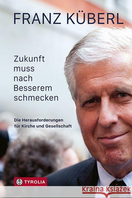 Zukunft muss nach Besserem schmecken Küberl, Franz 9783702240974 Tyrolia - książka