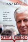 Zukunft muss nach Besserem schmecken Küberl, Franz 9783702240974 Tyrolia