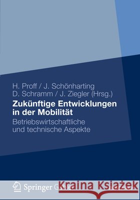 Zukünftige Entwicklungen in Der Mobilität: Betriebswirtschaftliche Und Technische Aspekte Proff, Heike 9783834932327 Gabler Verlag - książka