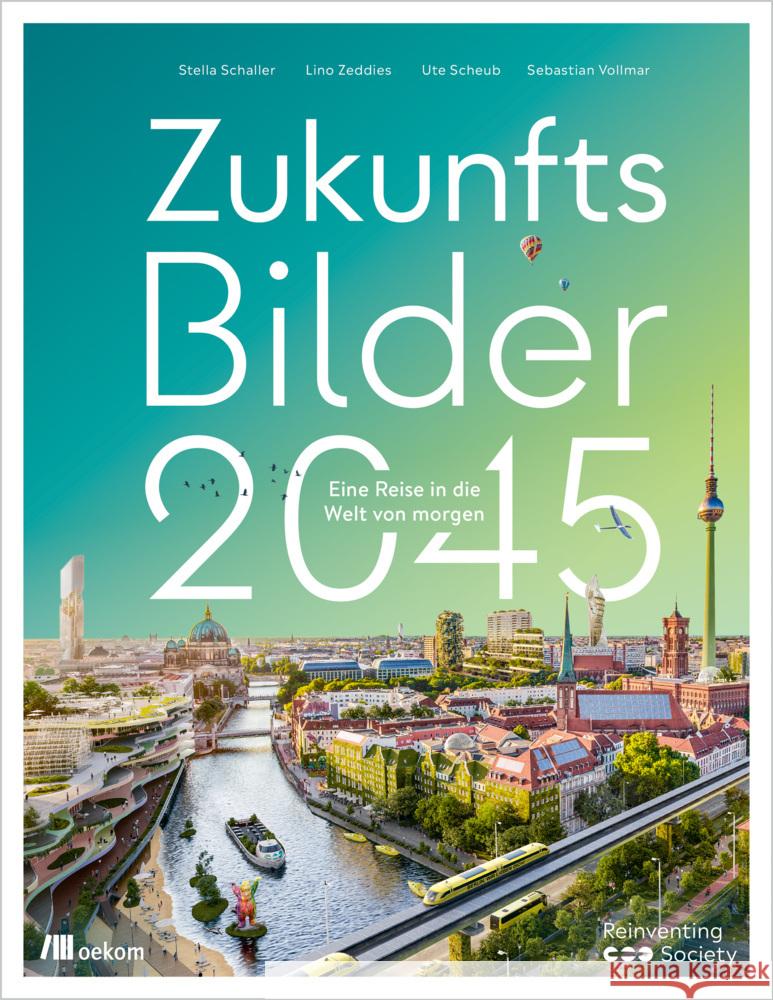 Zukunftsbilder 2045 Schaller, Stella, Zeddies, Lino, Scheub, Ute 9783962383862 oekom - książka
