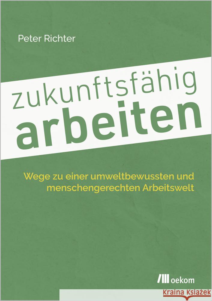 zukunftsfähig arbeiten Richter, Peter 9783987261350 oekom - książka