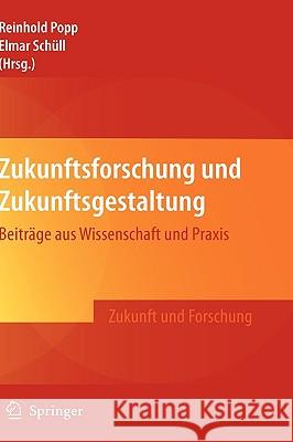 Zukunftsforschung Und Zukunftsgestaltung: Beiträge Aus Wissenschaft Und Praxis Popp, Reinhold 9783540785637 Springer - książka