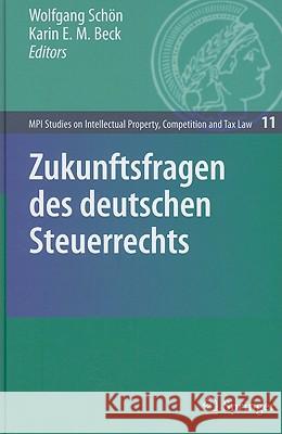 Zukunftsfragen des deutschen Steuerrechts Wolfgang Schön, Karin E. M. Beck 9783642002571 Springer-Verlag Berlin and Heidelberg GmbH &  - książka