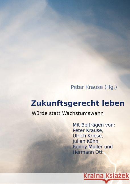 Zukunftsgerecht leben : Würde statt Wachstumswahn Krause, Peter 9783745038064 epubli - książka