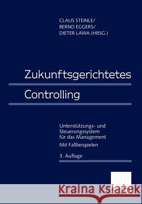 Zukunftsgerichtetes Controlling: Unterstützungs- Und Steuerungssystem Für Das Management Steinle, Claus 9783322890320 Gabler Verlag - książka