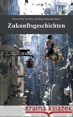 Zukunftsgeschichten: Band 2: Mobilitätswelten 2057 Wolf, Patricia 9783744889148 Books on Demand - książka