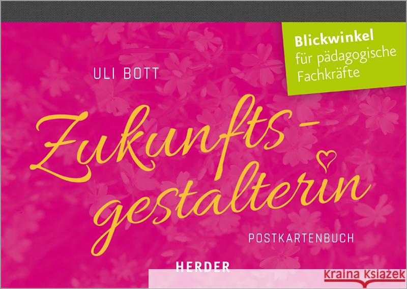 Zukunftsgestalterin : Postkartenbuch. Glück und Achtsamkeit für pädagogische Fachkräfte Bott, Uli 9783451379727 Herder, Freiburg - książka
