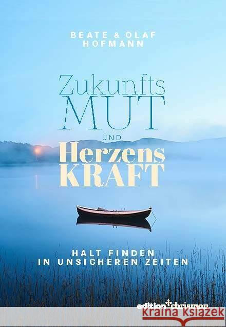 Zukunftsmut und Herzenskraft Hofmann, Beate, Hofmann, Olaf 9783960383611 Edition Chrismon - książka