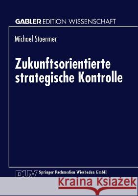 Zukunftsorientierte Strategische Kontrolle Michael Stoermer 9783824462216 Springer - książka