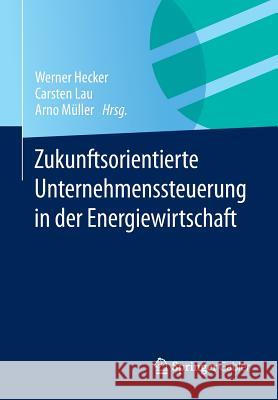 Zukunftsorientierte Unternehmenssteuerung in Der Energiewirtschaft Hecker, Werner 9783658078157 Springer Gabler - książka