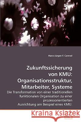 Zukunftssicherung von KMU: Organisationsstruktur, Mitarbeiter, Systeme Conrad, Hans-Jürgen F. 9783639093742 VDM Verlag - książka