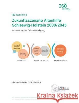 Zukunftsszenario Altenhilfe Schleswig-Holstein 2030/2045: Auswertung der Online-Beteiligung (ISÖ-Text 2017-2) Opielka, Michael 9783746063928 Books on Demand - książka