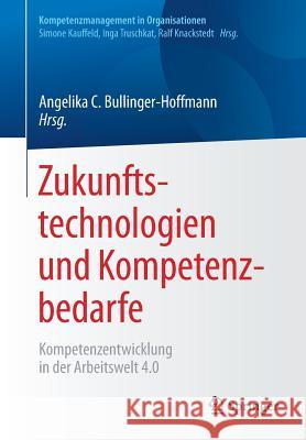 Zukunftstechnologien Und Kompetenzbedarfe: Kompetenzentwicklung in Der Arbeitswelt 4.0 Bullinger-Hoffmann, Angelika C. 9783662549513 Springer - książka