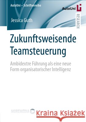 Zukunftsweisende Teamsteuerung: Ambidextre Führung ALS Eine Neue Form Organisatorischer Intelligenz Guth, Jessica 9783658332662 Springer Vieweg - książka