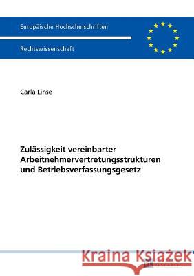 Zulaessigkeit Vereinbarter Arbeitnehmervertretungsstrukturen Und Betriebsverfassungsgesetz Linse, Carla 9783631658833 Peter Lang Gmbh, Internationaler Verlag Der W - książka
