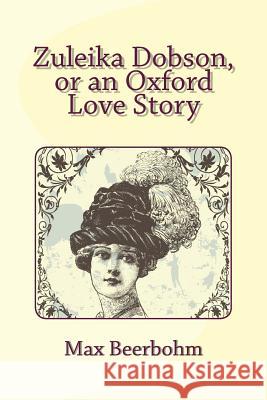 Zuleika Dobson, or an Oxford Love Story Max Beerbohm 9781481275309 Createspace - książka