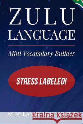 Zulu Language Mini Vocabulary Builder: Stress Labeled! Mini Languag 9781544718439 Createspace Independent Publishing Platform - książka