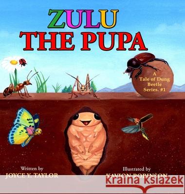 Zulu The Pupa (Mom's Choice Award Winner): A Tale of Dung Beetle Joyce Y Taylor 9781956202021 Khesed Favor LLC - książka