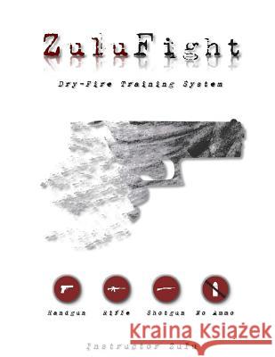 ZuluFight: Dry-Fire Training System Zulu, Instructor 9781535111683 Createspace Independent Publishing Platform - książka