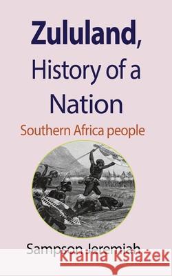 Zululand, History of a Nation: Southern Africa people Jeremiah, Sampson 9781715305161 Blurb - książka