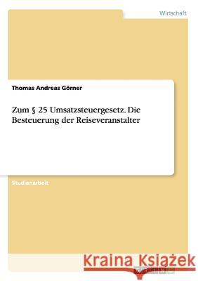 Zum 25 Umsatzsteuergesetz. Die Besteuerung der Reiseveranstalter Thomas Andreas G 9783640109838 Grin Verlag - książka