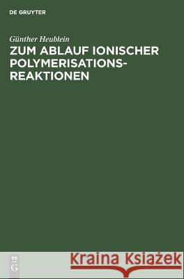 Zum Ablauf ionischer Polymerisationsreaktionen Günther Heublein 9783112618615 De Gruyter - książka