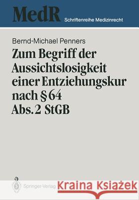 Zum Begriff Der Aussichtslosigkeit Einer Entziehungskur Nach § 64 Abs. 2 Stgb: Zugleich Ein Beitrag Zu Effizienzkontrolle Der Strafgerichtlichen Unter Penners, Bernd-Michael 9783540175292 Springer - książka