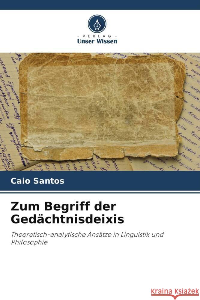 Zum Begriff der Ged?chtnisdeixis Caio Santos 9786207283545 Verlag Unser Wissen - książka