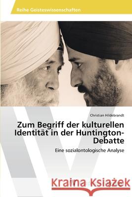Zum Begriff der kulturellen Identität in der Huntington-Debatte Hildebrandt, Christian 9783639424379 AV Akademikerverlag - książka