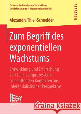 Zum Begriff Des Exponentiellen Wachstums: Entwicklung Und Erforschung Von Lehr-Lernprozessen in Sinnstiftenden Kontexten Aus Inferentialistischer Pers Thiel‐schneider, Alexandra 9783658218942 Springer Spektrum - książka