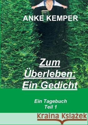 Zum Überleben: Ein Gedicht: Ein Tagebuch - Teil 1 Kemper, Anke 9783347081833 Tredition Gmbh - książka