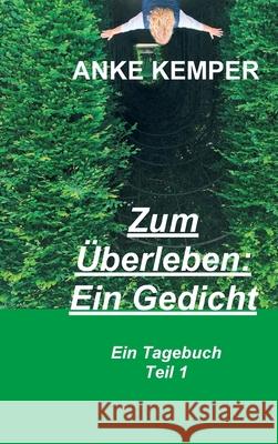 Zum Überleben: Ein Gedicht: Ein Tagebuch - Teil 1 Kemper, Anke 9783347081840 Tredition Gmbh - książka